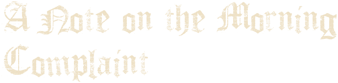A Note on the Morning Complaint