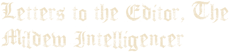 Letters to the Editor, The Mildew Intelligencer