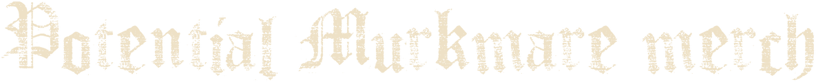 Potential Murkmare merch